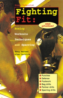 Fighting Fit : Boxing Workouts, Techniques, and Sparring, Paperback / softback Book Fighting Fit : Boxing Workouts, Techniques, and Sparring, Paperback / softback Book