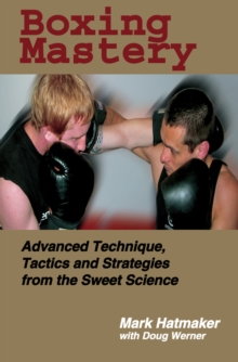 Boxing Mastery : Advanced Technique, Tactics, and Strategies from the Sweet Science, Paperback Book Boxing Mastery : Advanced Technique, Tactics, and Strategies from the Sweet Science, Paperback Book