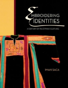 Embroidering Identities : A Century of Palestinian Clothing