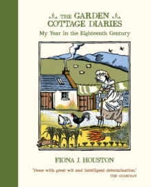 The Garden Cottage Diaries : My Year in the Eighteenth Century, Paperback Book The Garden Cottage Diaries : My Year in the Eighteenth Century, Paperback Book