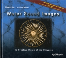 Water Sound Images : The Creative Music of the Universe, Hardback Book Water Sound Images : The Creative Music of the Universe, Hardback Book
