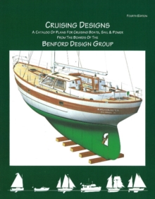 Cruising Designs : A Catalog of Plans for Cruising Boats, Sail & Power from the Board of the Benford Design Group: 4th Edition, Paperback / softback Book Cruising Designs : A Catalog of Plans for Cruising Boats, Sail & Power from the Board of the Benford Design Group: 4th Edition, Paperback / softback Book