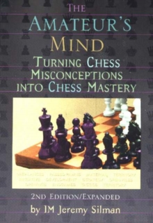 The Amateur's Mind : Turning Chess Misconceptions into Chess Mastery, Paperback Book The Amateur's Mind : Turning Chess Misconceptions into Chess Mastery, Paperback Book