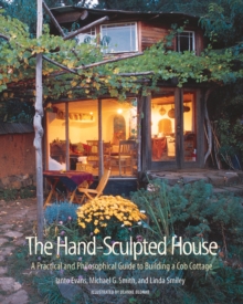 The Hand-Sculpted House : A Philosophical and Practical Guide to Building a Cob Cottage, Paperback Book The Hand-Sculpted House : A Philosophical and Practical Guide to Building a Cob Cottage, Paperback Book
