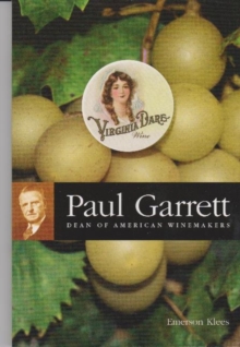 Paul Garrett: Dean of American Winemakers : Dean of American Winemakers, Paperback / softback Book Paul Garrett: Dean of American Winemakers : Dean of American Winemakers, Paperback / softback Book