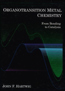 Organotransition Metal Chemistry: From Bonding to Catalysis, Hardback Book Organotransition Metal Chemistry: From Bonding to Catalysis, Hardback Book