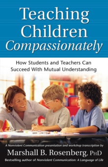 Teaching Children Compassionately : How Students and Teachers Can Succeed with Mutual Understanding