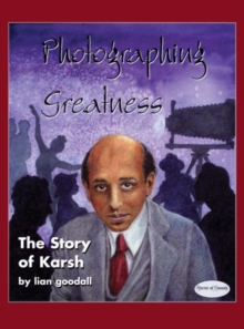 Photographing Greatness : The Story of Karsh