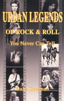 Urban Legends of Rock & Roll : You Never Can Tell, Paperback / softback Book Urban Legends of Rock & Roll : You Never Can Tell, Paperback / softback Book