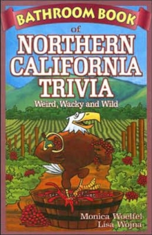 Bathroom Book of Northern California Trivia : Weird, Wacky and Wild, Paperback / softback Book Bathroom Book of Northern California Trivia : Weird, Wacky and Wild, Paperback / softback Book