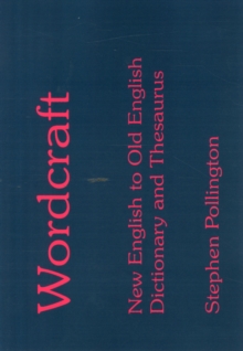 Wordcraft : New English to Old English Dictionary and Thesaurus, Paperback / softback Book Wordcraft : New English to Old English Dictionary and Thesaurus, Paperback / softback Book
