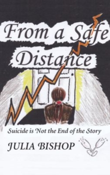 From a Safe Distance : Suicide is Not the End of the Story, Paperback / softback Book From a Safe Distance : Suicide is Not the End of the Story, Paperback / softback Book