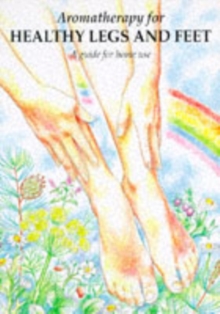 Aromatherapy for Healthy Legs and Feet : A Guide for Home Use, Paperback Book Aromatherapy for Healthy Legs and Feet : A Guide for Home Use, Paperback Book