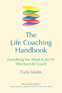 The Life Coaching Handbook : Everything You Need to be an Effective Life Coach, Paperback Book The Life Coaching Handbook : Everything You Need to be an Effective Life Coach, Paperback Book