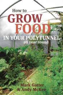 How to Grow Food in Your Polytunnel, Paperback Book How to Grow Food in Your Polytunnel, Paperback Book