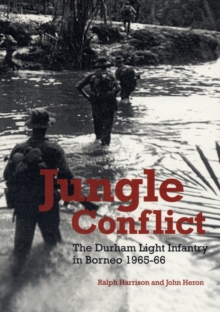 Jungle Conflict : The Durham Light Infantry in Borneo 1965-66, Paperback Book Jungle Conflict : The Durham Light Infantry in Borneo 1965-66, Paperback Book