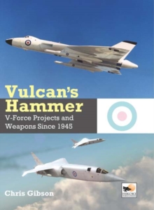 Vulcan's Hammer : V-Force Aircraft and Weapons Projects Since 1945, Hardback Book Vulcan's Hammer : V-Force Aircraft and Weapons Projects Since 1945, Hardback Book