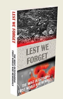 LEST WE FORGET : THE MOST OUTSTANDING FIRST WORLD WAR MEMORIALS, Paperback / softback Book LEST WE FORGET : THE MOST OUTSTANDING FIRST WORLD WAR MEMORIALS, Paperback / softback Book