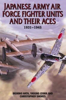 Japanese Army Air Force Fighter Units and Their Aces 1931-1945, Hardback Book Japanese Army Air Force Fighter Units and Their Aces 1931-1945, Hardback Book