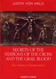 Secrets of the Stations of the Cross and the Grail Blood : The Mystery of Transformation, Hardback Book Secrets of the Stations of the Cross and the Grail Blood : The Mystery of Transformation, Hardback Book