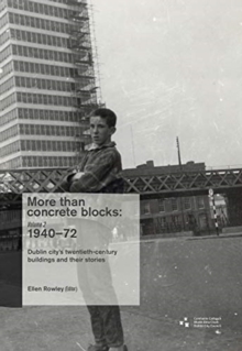 More Than Concrete Blocks: Dublin City's Twentieth-Century Buildings and Their Stories,1940-72 : Vol. II, Paperback / softback Book More Than Concrete Blocks: Dublin City's Twentieth-Century Buildings and Their Stories,1940-72 : Vol. II, Paperback / softback Book