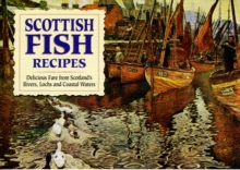 Scottish Fish Recipes : Delicious Fare from Scotland's Rivers, Lochs and Coastal Waters, Paperback Book Scottish Fish Recipes : Delicious Fare from Scotland's Rivers, Lochs and Coastal Waters, Paperback Book