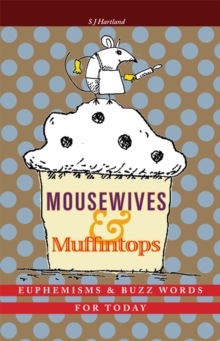 Mousewives and Muffintops : Euphemisms and Buzzwords for Today, Hardback Book Mousewives and Muffintops : Euphemisms and Buzzwords for Today, Hardback Book