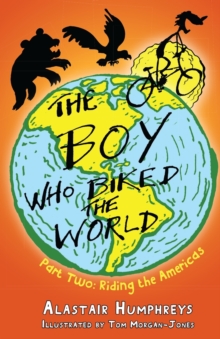 The Boy Who Biked the World : Part two: Riding the Americas, Paperback Book The Boy Who Biked the World : Part two: Riding the Americas, Paperback Book