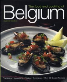 The Food and Cooking of Belgium : Traditions, Ingredients, Tastes and Techniques in Over 60 Classic Recipes, Hardback Book The Food and Cooking of Belgium : Traditions, Ingredients, Tastes and Techniques in Over 60 Classic Recipes, Hardback Book