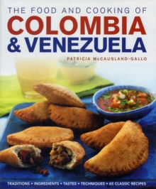 The Food and Cooking of Colombia and Venezuela : Traditions, Ingredients, Tastes, Techniques : 65 Classic Recipes, Hardback Book The Food and Cooking of Colombia and Venezuela : Traditions, Ingredients, Tastes, Techniques : 65 Classic Recipes, Hardback Book