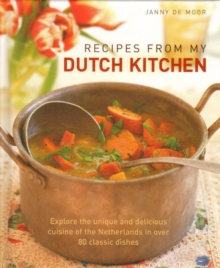 Recipes from My Dutch Kitchen : Explore the Unique and Delicious Cuisine of the Netherlands with Over 350 Photographs, Hardback Book Recipes from My Dutch Kitchen : Explore the Unique and Delicious Cuisine of the Netherlands with Over 350 Photographs, Hardback Book