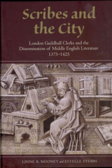 Scribes and the City : London Guildhall Clerks and the Dissemination of Middle English Literature, 1375-1425