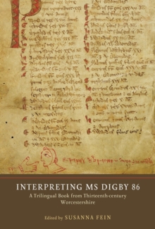 Interpreting MS Digby 86 : A Trilingual Book from Thirteenth-Century Worcestershire