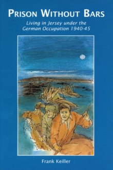 Prison without Bars : Living in Jersey Under the German Occupation 1940-45, Paperback Book Prison without Bars : Living in Jersey Under the German Occupation 1940-45, Paperback Book