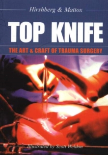 Top Knife : The Art and Craft of Trauma Surgery, Paperback Book Top Knife : The Art and Craft of Trauma Surgery, Paperback Book
