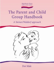 Parent and Child Group Handbook, The : Steiner / Waldorf Approach, A, Paperback Book Parent and Child Group Handbook, The : Steiner / Waldorf Approach, A, Paperback Book