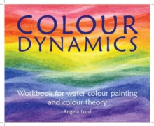 Colour Dynamics Workbook : Step by Step Guide to Water Colour Painting and Colour Theory, Hardback Book Colour Dynamics Workbook : Step by Step Guide to Water Colour Painting and Colour Theory, Hardback Book