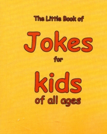 The Little Book of Jokes for Kids of All Ages, Paperback / softback Book The Little Book of Jokes for Kids of All Ages, Paperback / softback Book