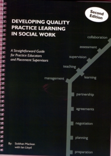 Developing Quality Practice Learning in Social Work : A Straightforward Guide for Practice Educators and Placement Supervisors, Spiral bound Book Developing Quality Practice Learning in Social Work : A Straightforward Guide for Practice Educators and Placement Supervisors, Spiral bound Book