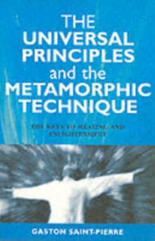 The Universal Principles and the Metamorphic Technique : The Keys to Healing and Enlightenment, Paperback Book The Universal Principles and the Metamorphic Technique : The Keys to Healing and Enlightenment, Paperback Book