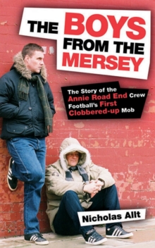 The Boys From The Mersey : The Story of Liverpool's Annie Road End Crew Football's First Clobbered-up Mob, Paperback Book The Boys From The Mersey : The Story of Liverpool's Annie Road End Crew Football's First Clobbered-up Mob, Paperback Book