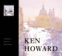 Ken Howard : A Vision of Venice in Watercolour, Hardback Book Ken Howard : A Vision of Venice in Watercolour, Hardback Book