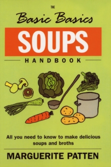 The Basic Basics Soups Handbook : All You Need to Know to Make Delicious Soups and Broths, Paperback Book The Basic Basics Soups Handbook : All You Need to Know to Make Delicious Soups and Broths, Paperback Book