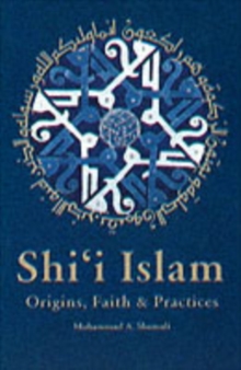 Shi'i Islam : Origins, Faith & Practices, Paperback / softback Book Shi'i Islam : Origins, Faith & Practices, Paperback / softback Book