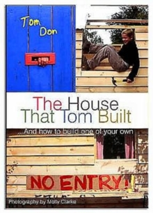 House That Tom Built : ....And How to Build One of Your Own, Hardback Book House That Tom Built : ....And How to Build One of Your Own, Hardback Book