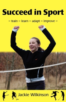Succeed in Sport : Train - Learn - Adapt - Improve, Paperback / softback Book Succeed in Sport : Train - Learn - Adapt - Improve, Paperback / softback Book