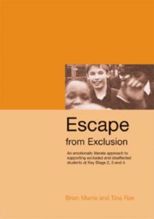 Escape from Exclusion : An Emotionally Literate Approach to Supporting Excluded and Disaffected Students at Key Stage 2, 3 and 4
