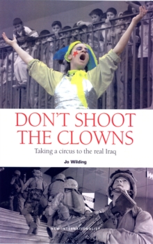 Don't Shoot the Clowns : Taking a Circus to the Children of Iraq, Paperback Book Don't Shoot the Clowns : Taking a Circus to the Children of Iraq, Paperback Book