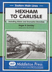 Hexham to Carlisle : Including the Alston and the Brampton Branches