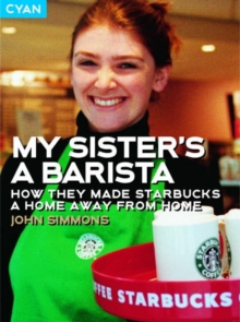 My Sister's a Barista : How They Made Starbucks a Home from Home